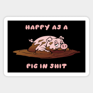 Happy as a Pig in Shit Magnet